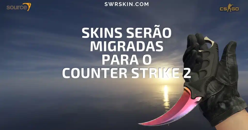Skins serão migradas para o Counter Strike 2